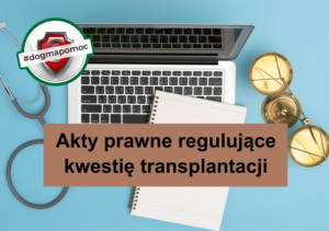 Akty prawne regulujące kwestię transplantacji