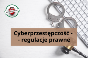 Cyberprzestępczość - regulacje prawne