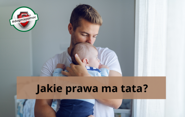 Młody tata przytula niemowlę. Napis: Jakie prawa ma tata?