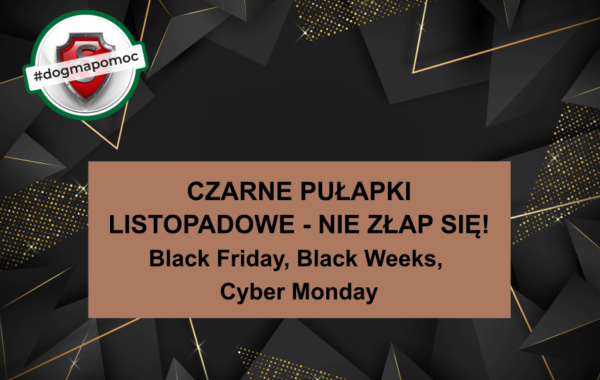 Kampania: Czarne pułapki listopadowe - nie złap się! Black Friday, Black Weeks, Cyber Monday